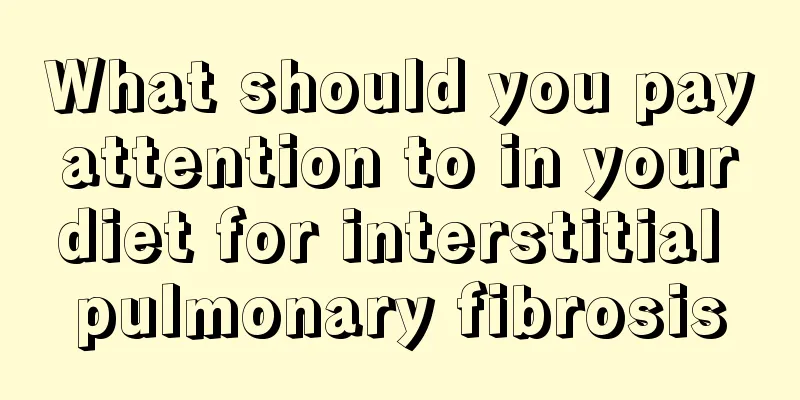 What should you pay attention to in your diet for interstitial pulmonary fibrosis