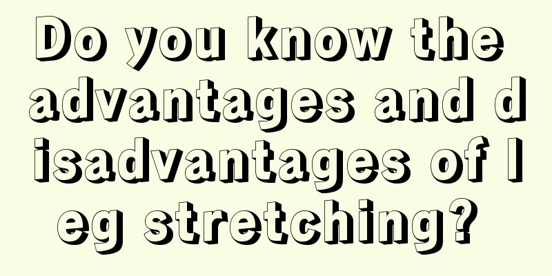 Do you know the advantages and disadvantages of leg stretching? 