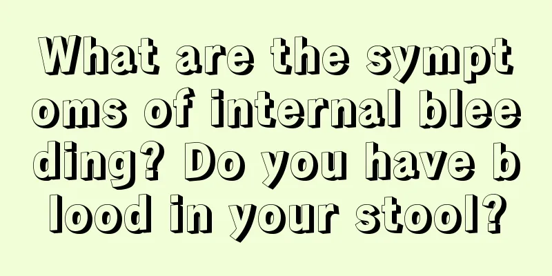 What are the symptoms of internal bleeding? Do you have blood in your stool?
