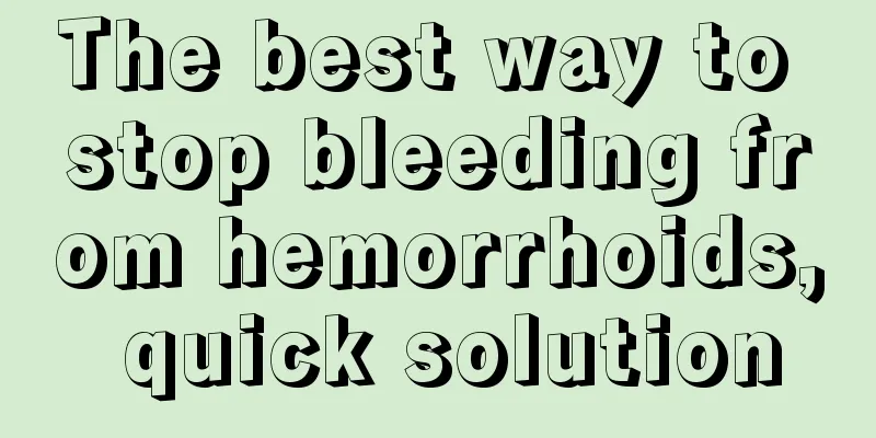 The best way to stop bleeding from hemorrhoids, quick solution