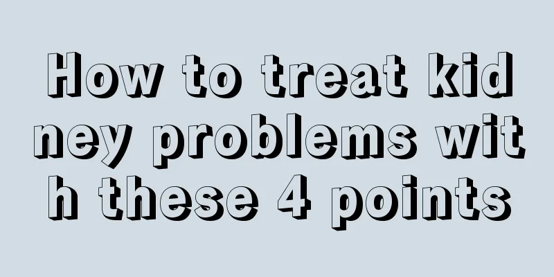 How to treat kidney problems with these 4 points