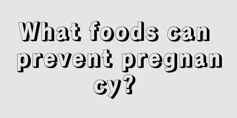 What foods can prevent pregnancy? 
