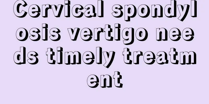 Cervical spondylosis vertigo needs timely treatment