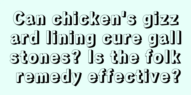 Can chicken's gizzard lining cure gallstones? Is the folk remedy effective?