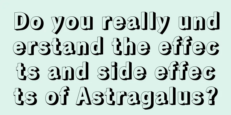 Do you really understand the effects and side effects of Astragalus?