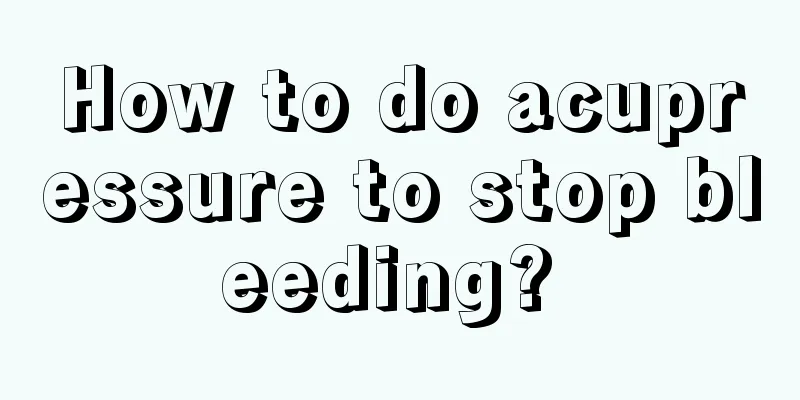 How to do acupressure to stop bleeding? 