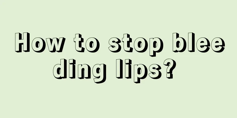 How to stop bleeding lips? 