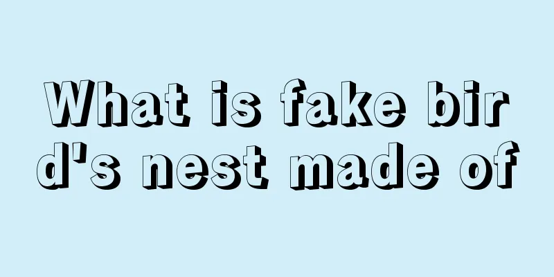 What is fake bird's nest made of