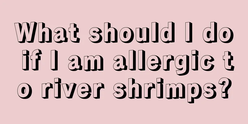What should I do if I am allergic to river shrimps?