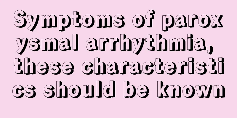 Symptoms of paroxysmal arrhythmia, these characteristics should be known