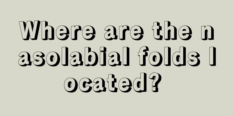 Where are the nasolabial folds located? 