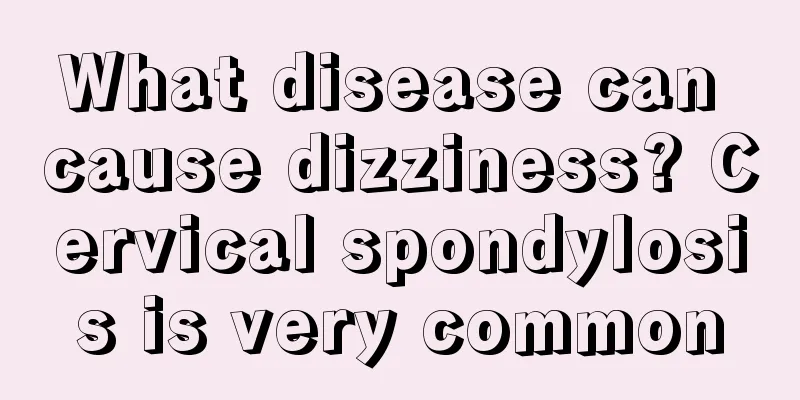What disease can cause dizziness? Cervical spondylosis is very common