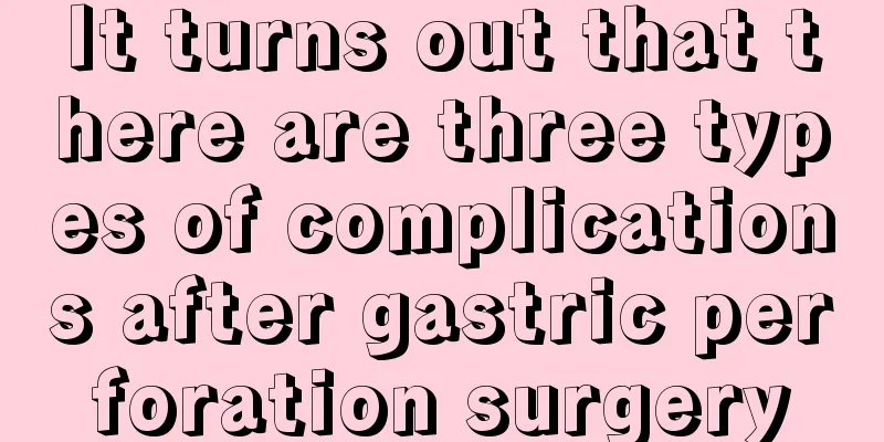 It turns out that there are three types of complications after gastric perforation surgery