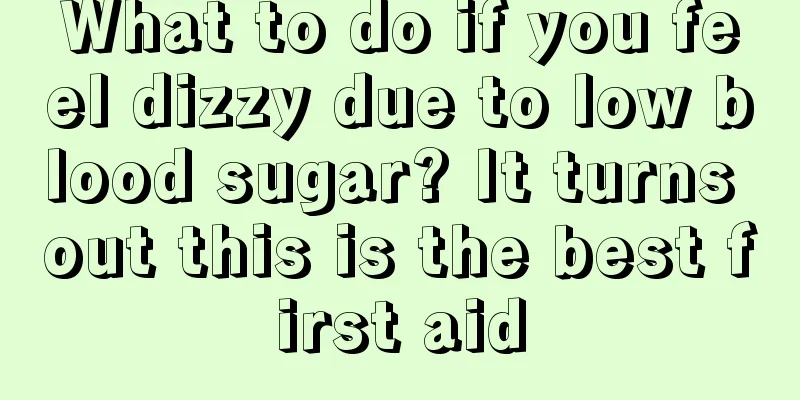 What to do if you feel dizzy due to low blood sugar? It turns out this is the best first aid