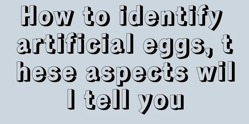 How to identify artificial eggs, these aspects will tell you