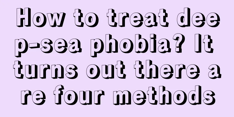 How to treat deep-sea phobia? It turns out there are four methods