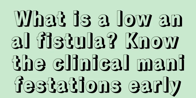 What is a low anal fistula? Know the clinical manifestations early