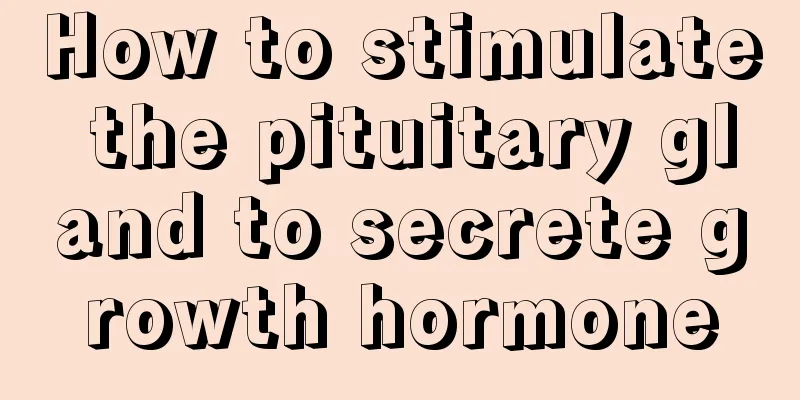 How to stimulate the pituitary gland to secrete growth hormone