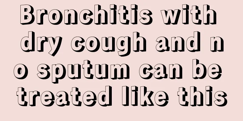 Bronchitis with dry cough and no sputum can be treated like this