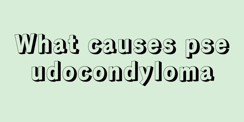 What causes pseudocondyloma