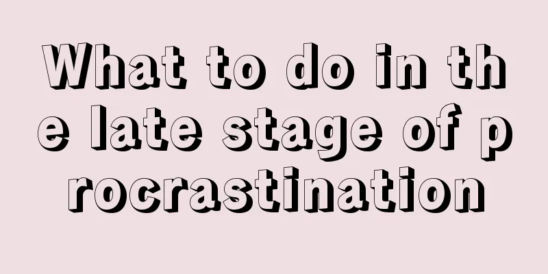What to do in the late stage of procrastination