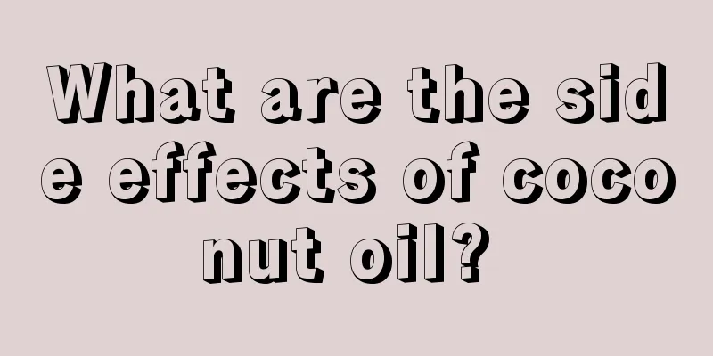 What are the side effects of coconut oil? 
