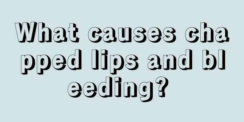 What causes chapped lips and bleeding? 