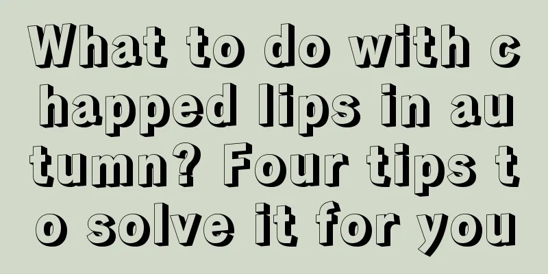 What to do with chapped lips in autumn? Four tips to solve it for you