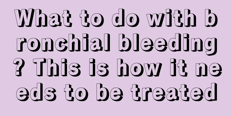 What to do with bronchial bleeding? This is how it needs to be treated