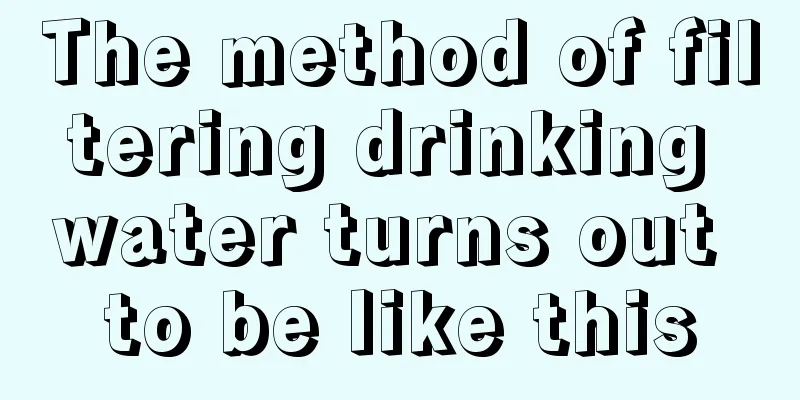 The method of filtering drinking water turns out to be like this