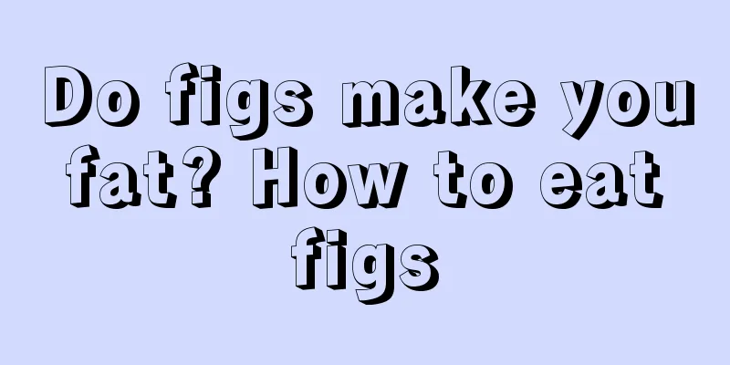 Do figs make you fat? How to eat figs