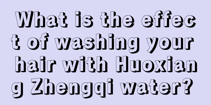 What is the effect of washing your hair with Huoxiang Zhengqi water? 