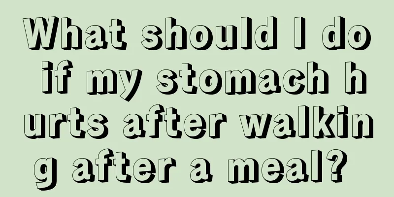 What should I do if my stomach hurts after walking after a meal? 