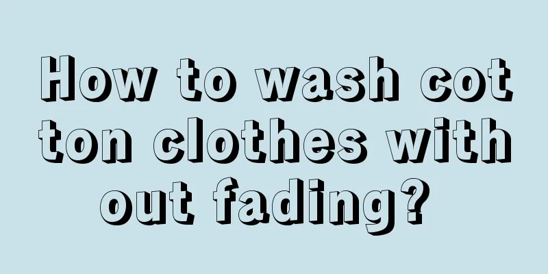 How to wash cotton clothes without fading? 