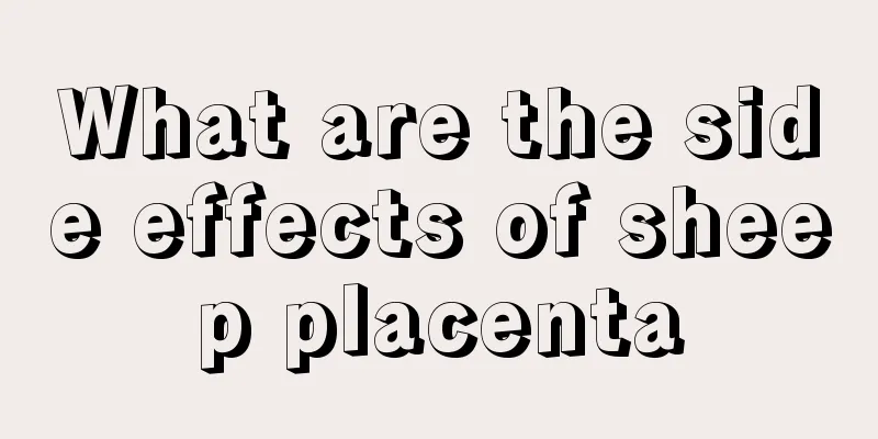 What are the side effects of sheep placenta