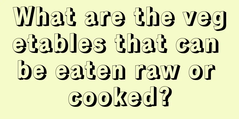 What are the vegetables that can be eaten raw or cooked?