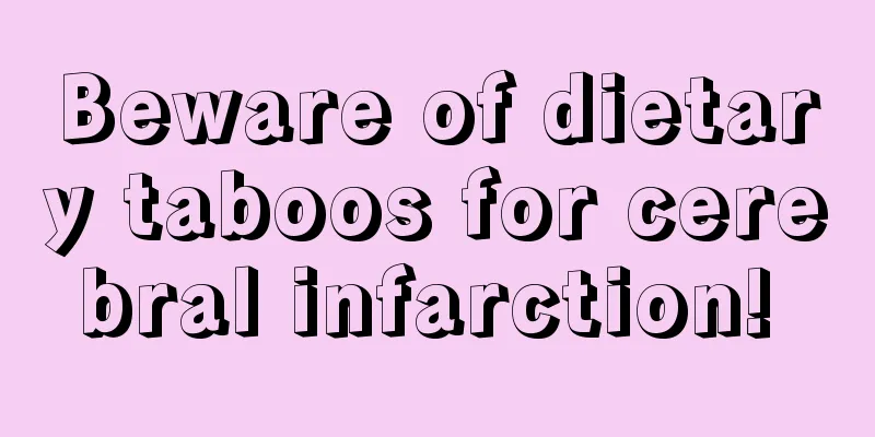 Beware of dietary taboos for cerebral infarction! 