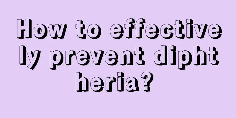 How to effectively prevent diphtheria? 