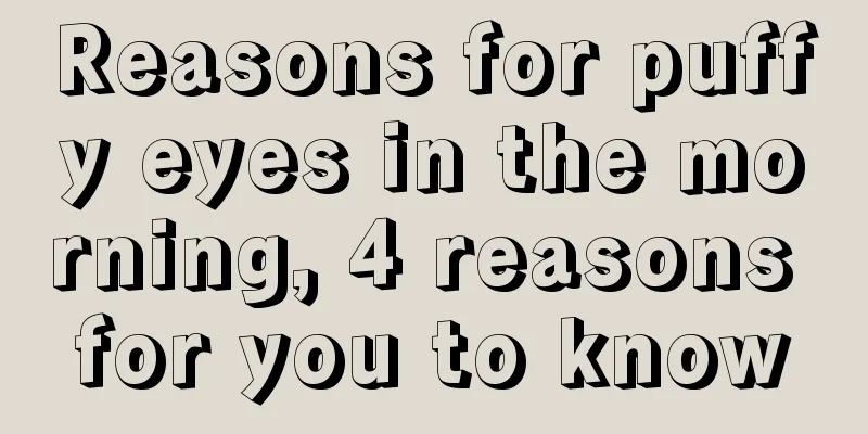 Reasons for puffy eyes in the morning, 4 reasons for you to know