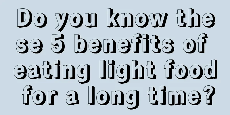 Do you know these 5 benefits of eating light food for a long time?