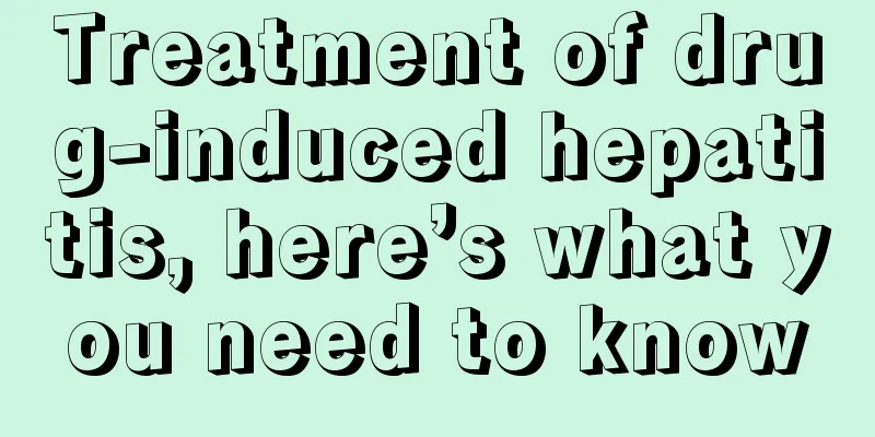 Treatment of drug-induced hepatitis, here’s what you need to know