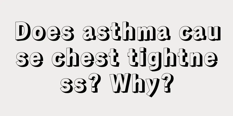Does asthma cause chest tightness? Why?