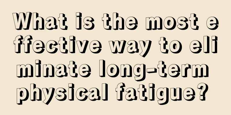 What is the most effective way to eliminate long-term physical fatigue? 