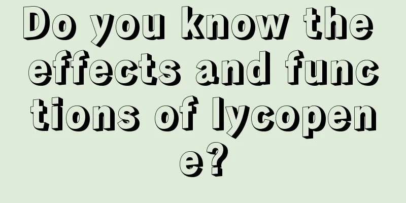 Do you know the effects and functions of lycopene?