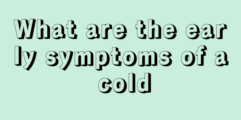 What are the early symptoms of a cold