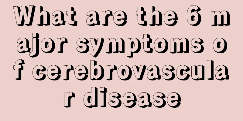 What are the 6 major symptoms of cerebrovascular disease