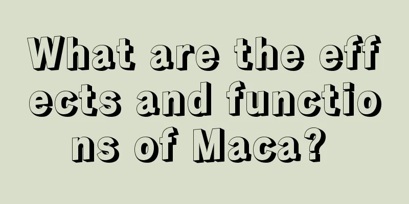 What are the effects and functions of Maca? 