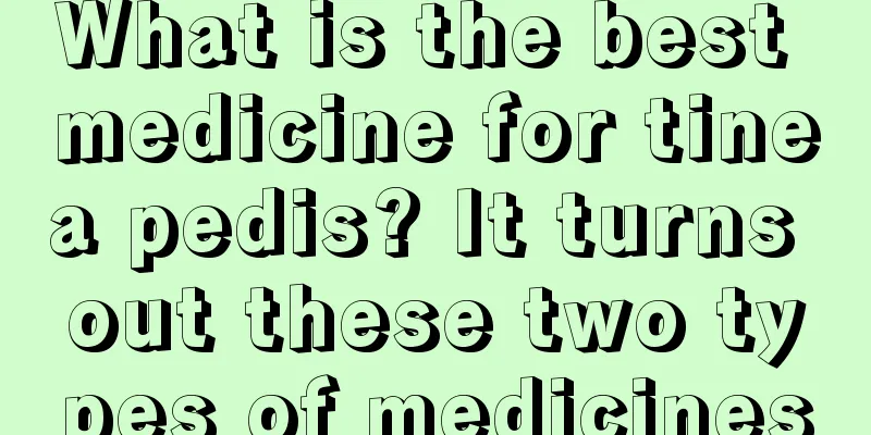 What is the best medicine for tinea pedis? It turns out these two types of medicines