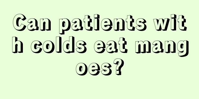 Can patients with colds eat mangoes?