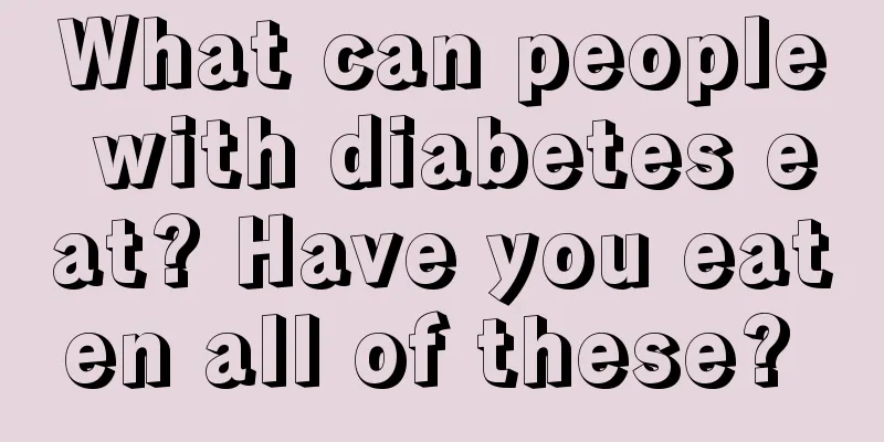 What can people with diabetes eat? Have you eaten all of these? 